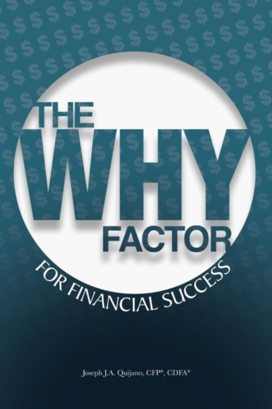 The WHY Factor for Financial Success av Cdfa(r) Joseph J a Quijano Cf (Paperback)