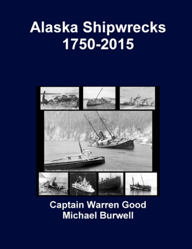Alaska Shipwrecks 1750-2015 av Captain Warren Good, Michael Burwell (Paperback)