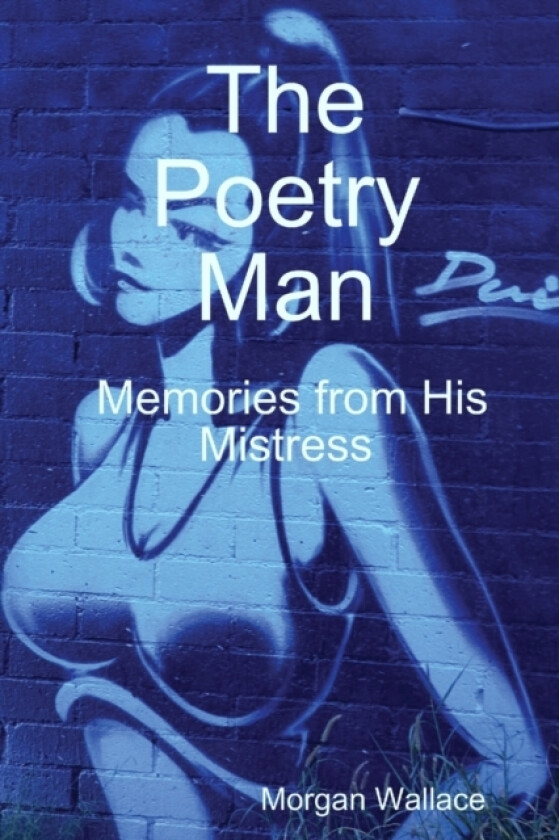The Poetry Man Memories from His Mistress av Morgan Wallace (Paperback)