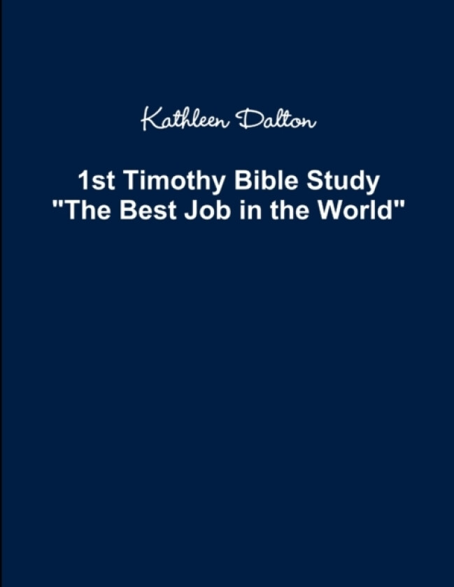 1st Timothy Bible Study The Best Job in the World av Kathleen Dalton (Paperback)
