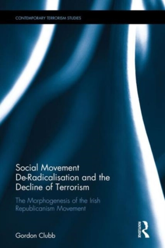 Social Movement De-Radicalisation and the Decline of Terrorism av Gordon Clubb (Hardcover)
