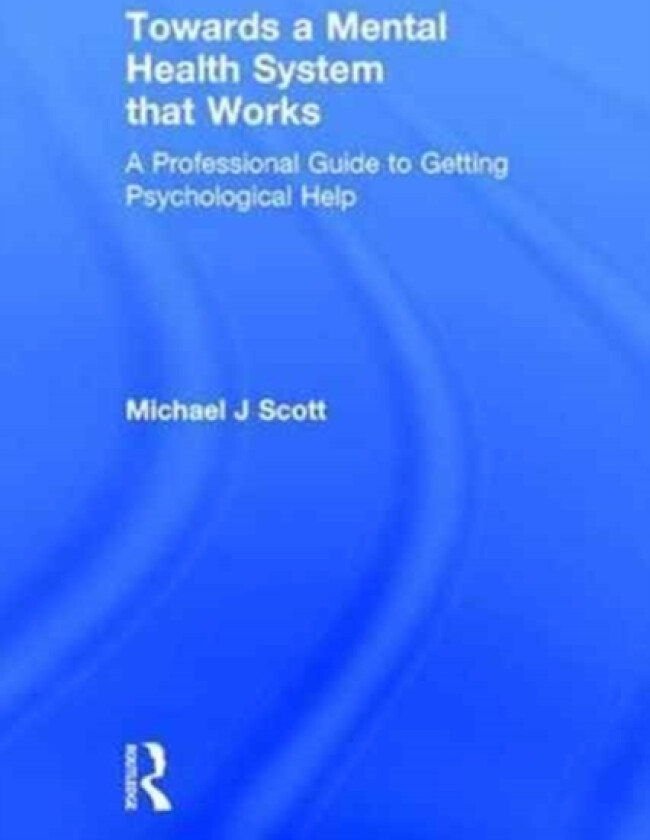 Towards a Mental Health System that Works av Michael J Scott (Hardcover)