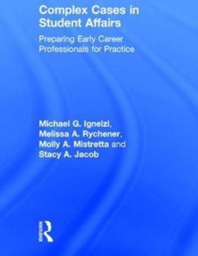 Complex Cases in Student Affairs av Michael G. Ignelzi, Melissa A. Rychener, Molly A. Mistretta (Hardcover)