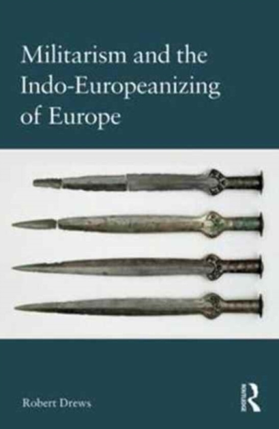 Militarism and the Indo-Europeanizing of Europe av Robert Drews (Hardcover)