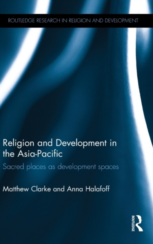 Religion and Development in the Asia-Pacific av Matthew Clarke, Anna Halafoff (Hardcover)