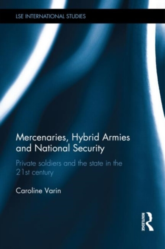 Mercenaries, Hybrid Armies and National Security av Caroline Varin (Hardcover)