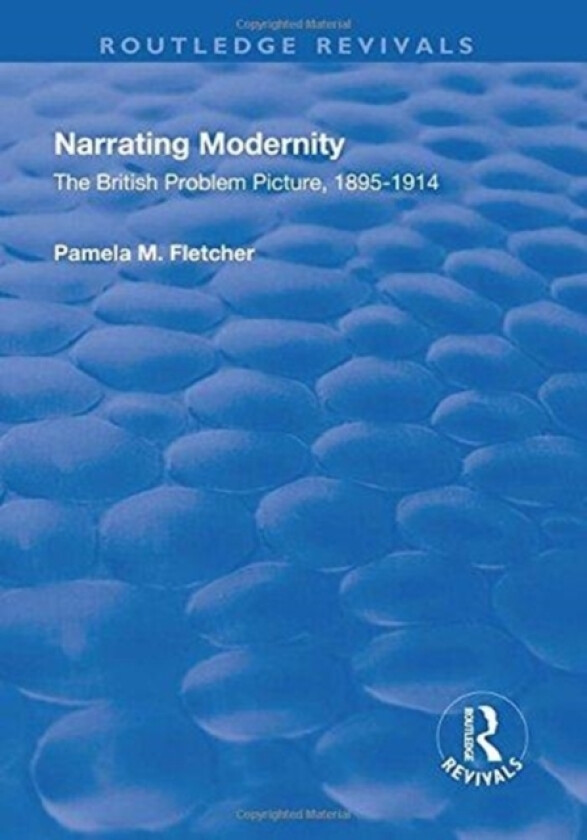 Narrating Modernity: The British Problem Picture, 1895-1914 av Pamela M. Fletcher (Hardcover)
