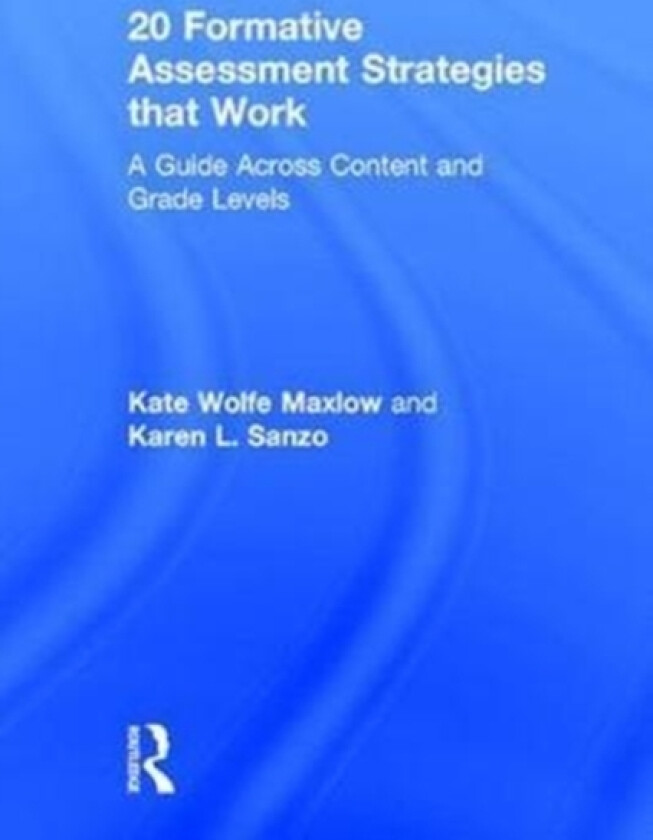 20 Formative Assessment Strategies that Work av Kate Wolfe Maxlow, Karen L. Sanzo (Hardcover)