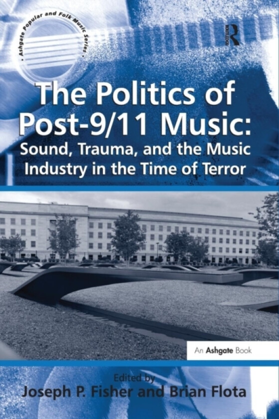 The Politics of Post-9/11 Music: Sound, Trauma, and the Music Industry in the Time of Terror av Brian Flota (Paperback)