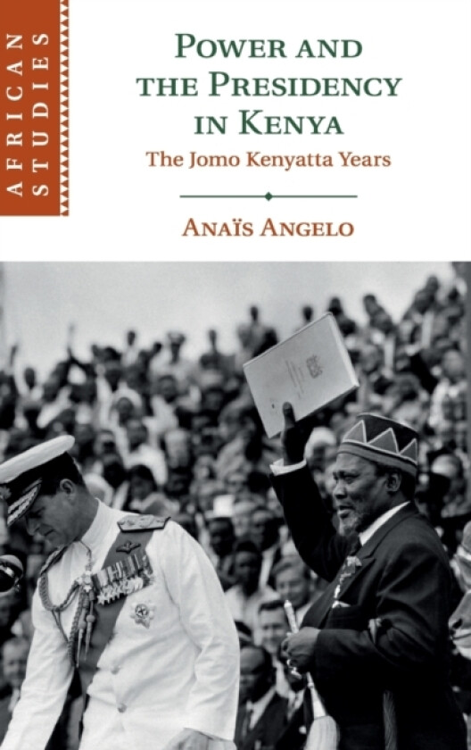 Power and the Presidency in Kenya av Anais Angelo (Hardcover)