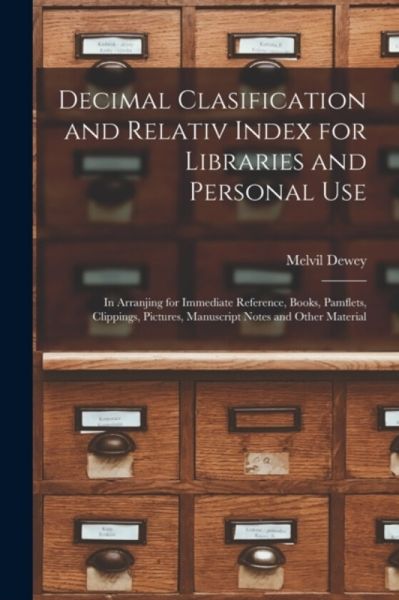 Decimal Clasification and Relativ Index for Libraries and Personal Use av Melvil Dewey (Paperback)