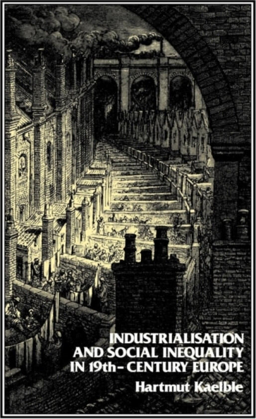Industrialisation and Social Inequality in 19th-Century Europe av H. Kaeble (Hardcover)