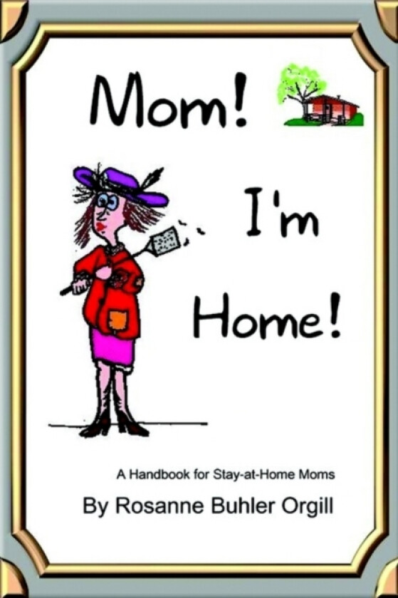 Mom! I'm Home! av Rosanne Buhler Orgill (Paperback)