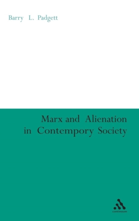 Marx and Alienation in Contemporary Society av Dr.Barry Padgett (Hardcover)