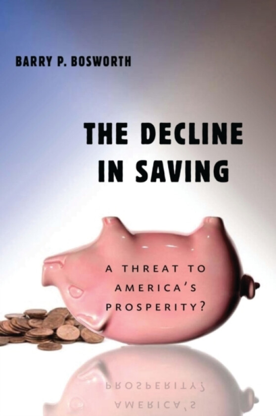 The Decline in Saving av Barry P. Bosworth (Paperback)