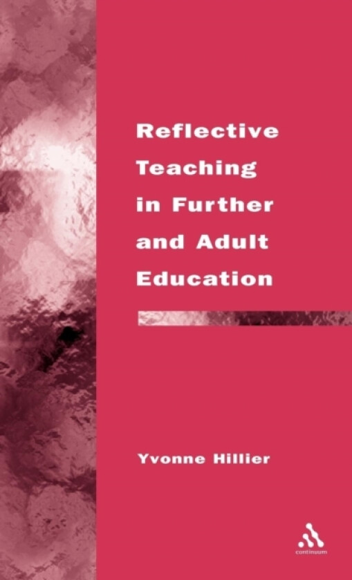 Reflective Teaching in Further and Adult Education av Yvonne Hillier (Hardcover)