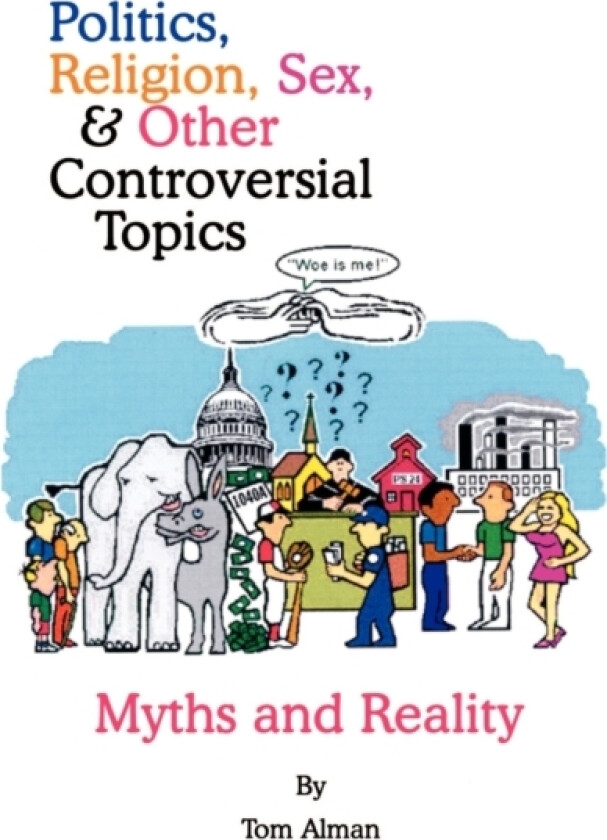 Politics, Religion, Sex, and Other Controversial Topics av Tom Alman (Paperback)