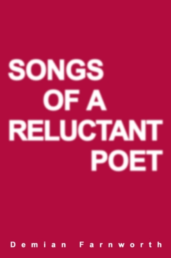 Songs of a Reluctant Poet av Demian Farnworth (Paperback)