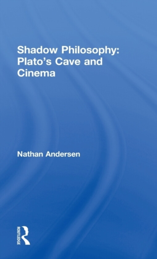 Shadow Philosophy: Plato's Cave and Cinema av Nathan Andersen (Hardcover)