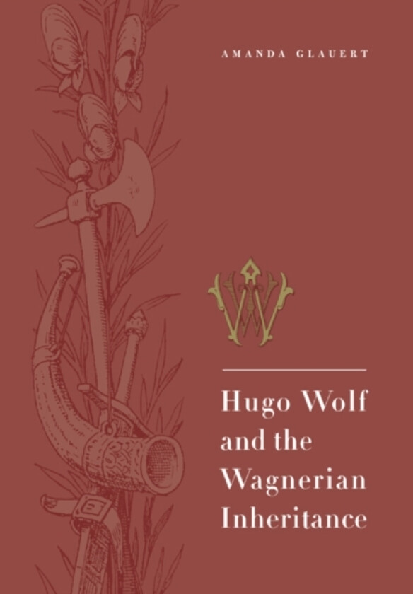 Hugo Wolf and the Wagnerian Inheritance av Amanda Glauert (Paperback)