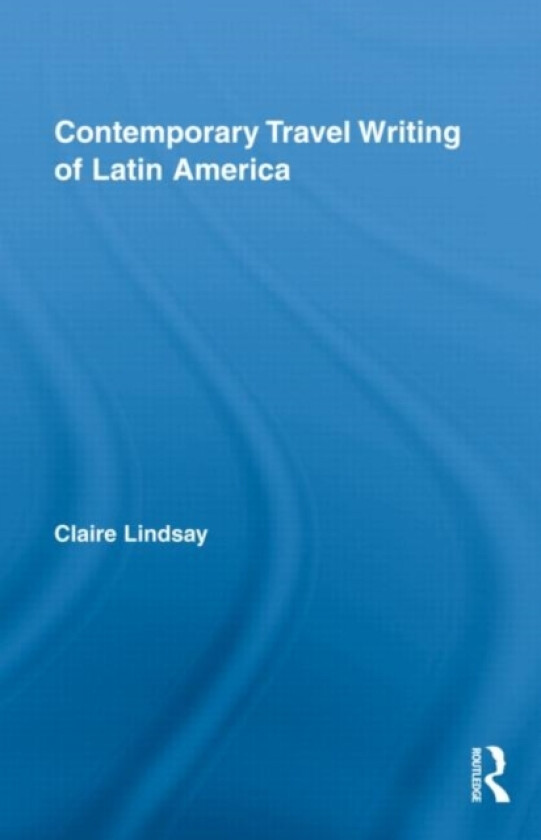 Contemporary Travel Writing of Latin America av Claire Lindsay (Hardcover)