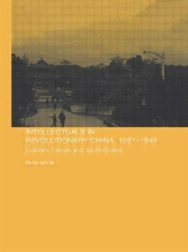 Intellectuals in Revolutionary China, 1921-1949 av Hung-yok Ip (Paperback)