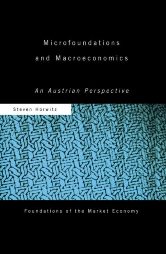 Microfoundations and Macroeconomics av Steven Horwitz (Paperback)