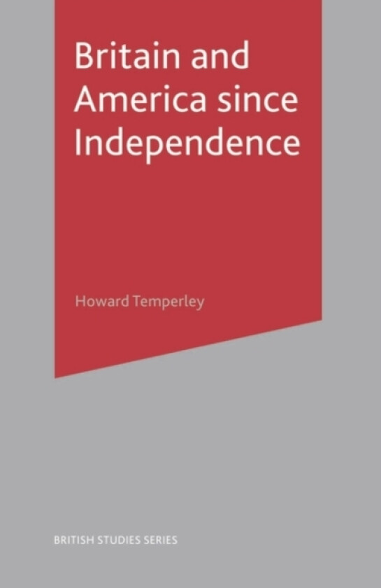 Britain and America Since Independence av Howard R Temperley (Hardcover)