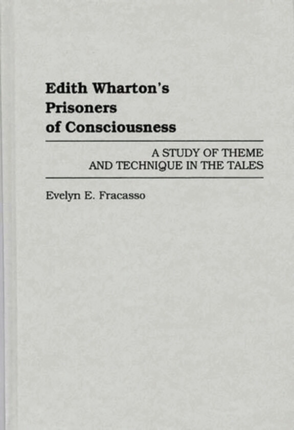 Edith Wharton's Prisoners of Consciousness av Evelyn E Fracasso (Hardcover)