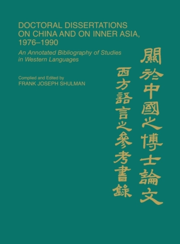 Doctoral Dissertations on China and on Inner Asia, 1976-1990 av Patricia Polansky, Frank J. Shulman, Anna Leon Shulman (Hardcover)
