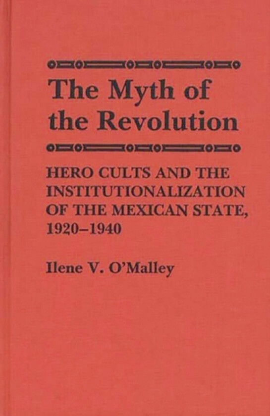 The Myth of Revolution av Ilene O'Malley (Hardcover)