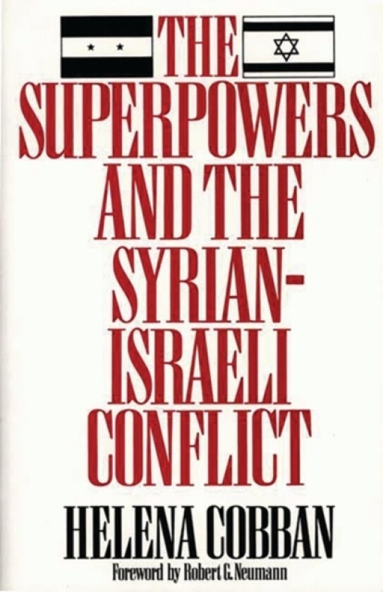 The Superpowers and the Syrian-Israeli Conflict av Helena Cobban (Hardcover)