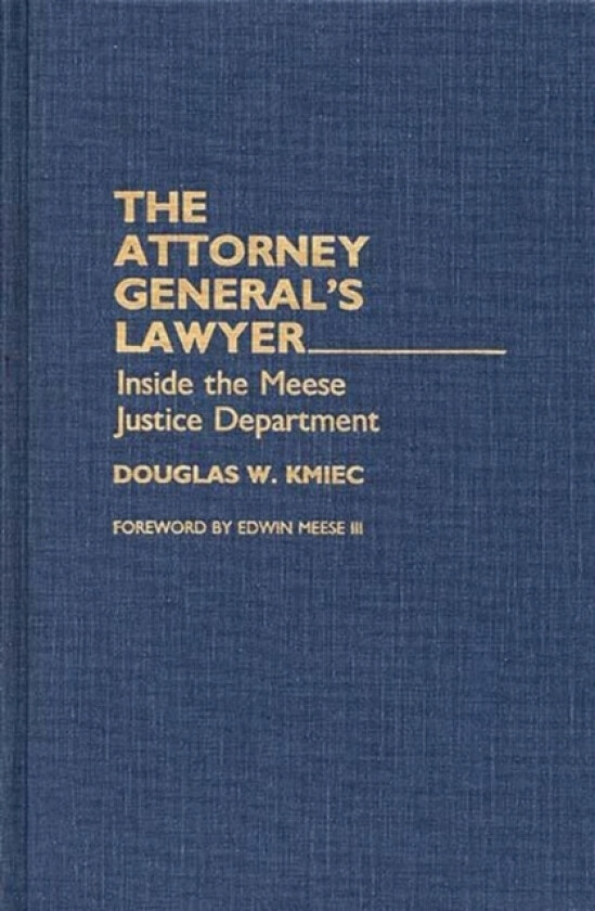 The Attorney General's Lawyer av Douglas Ph.D. Kmiec (Hardcover)
