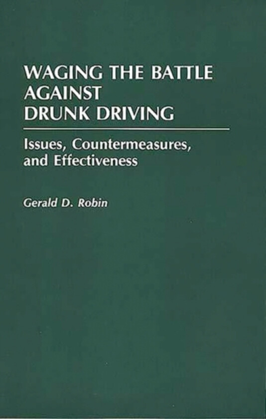 Waging the Battle Against Drunk Driving av Gerald Robin (Hardcover)