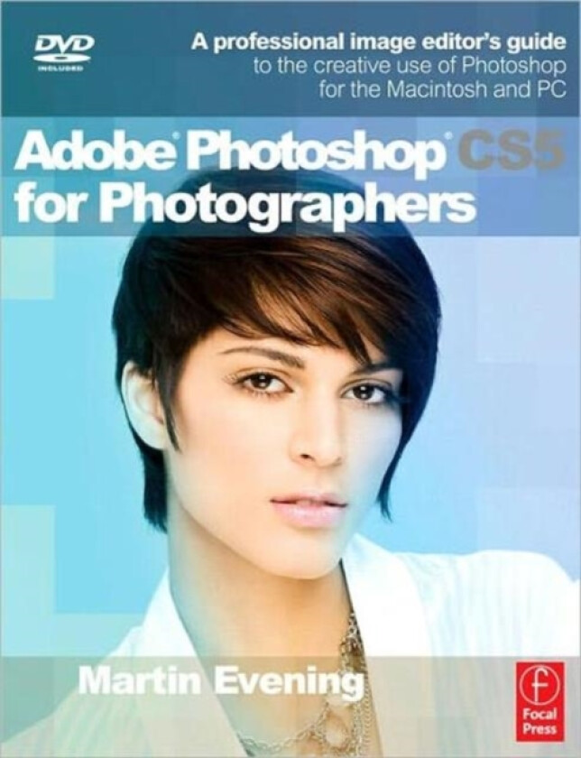 Adobe Photoshop CS5 for Photographers A professional image editor's guide to the creative use of Photoshop for the Macintosh and PC