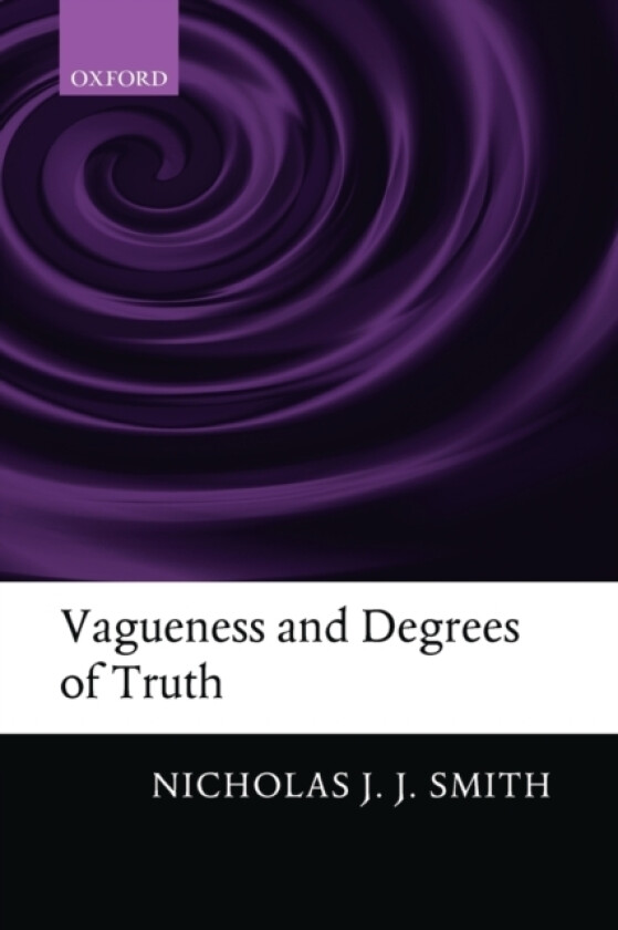 Vagueness and Degrees of Truth av Nicholas J.J. Smith (Paperback)