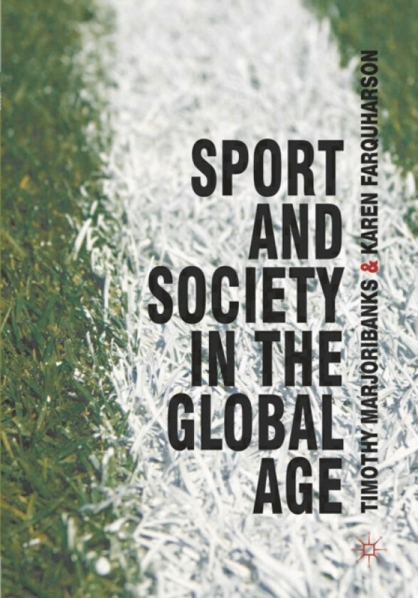 Sport and Society in the Global Age av Timothy Marjoribanks, Karen Farquharson (Hardcover)