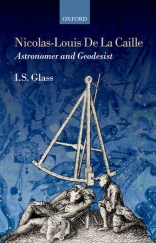 Nicolas-Louis De La Caille, Astronomer and Geodesist av Ian Stewart Glass (Hardcover)