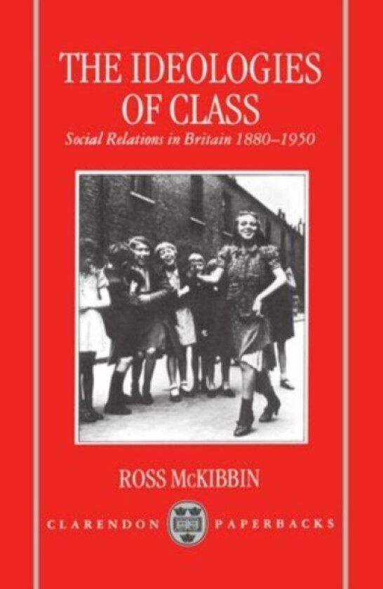 The Ideologies of Class av Ross McKibbin (Paperback)