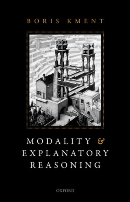 Modality and Explanatory Reasoning av Boris Kment (Paperback)
