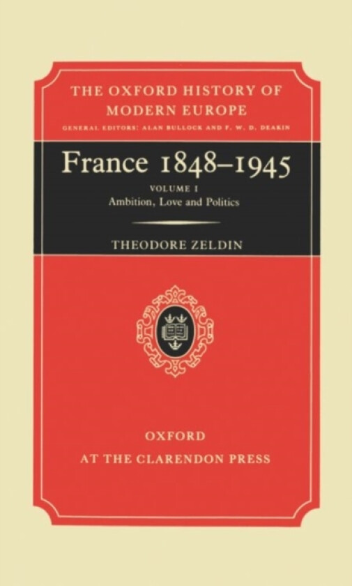 France, 1848-1945: I: Ambition, Love and Politics av Theodore Zeldin (Hardcover)