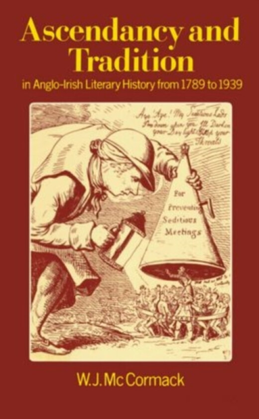 Ascendancy and Tradition in Anglo-Irish Literary History from 1789 to 1939 av W.J. McCormack (Hardcover)