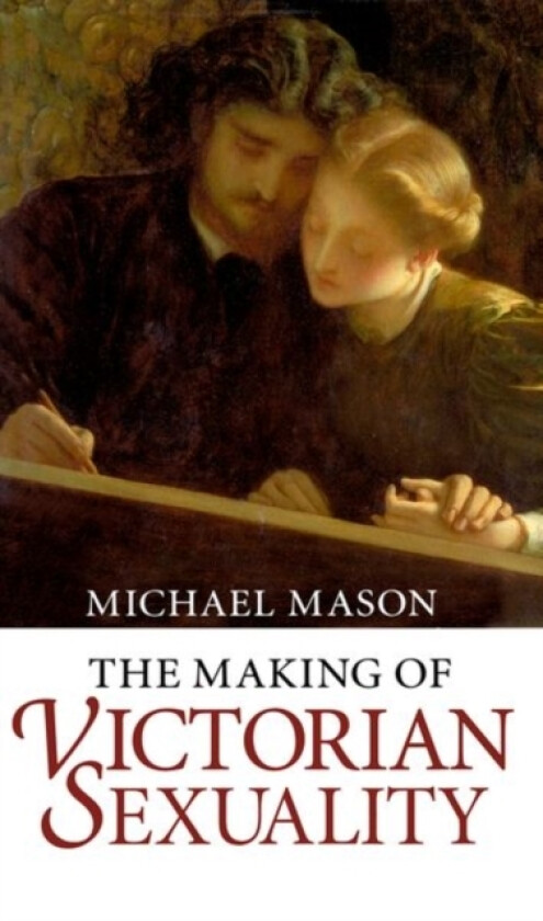 The Making of Victorian Sexuality av Michael Mason (Hardcover)