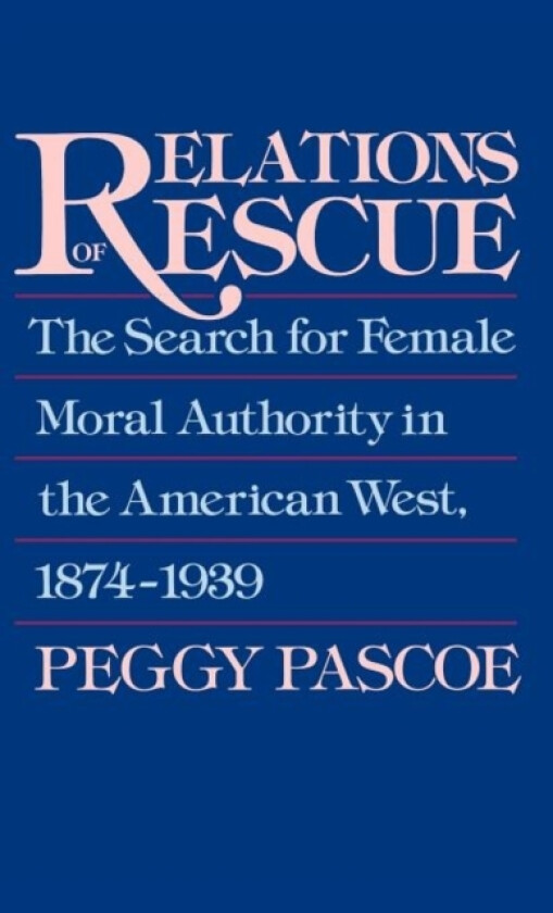 Relations of Rescue av Peggy Pascoe (Hardcover)