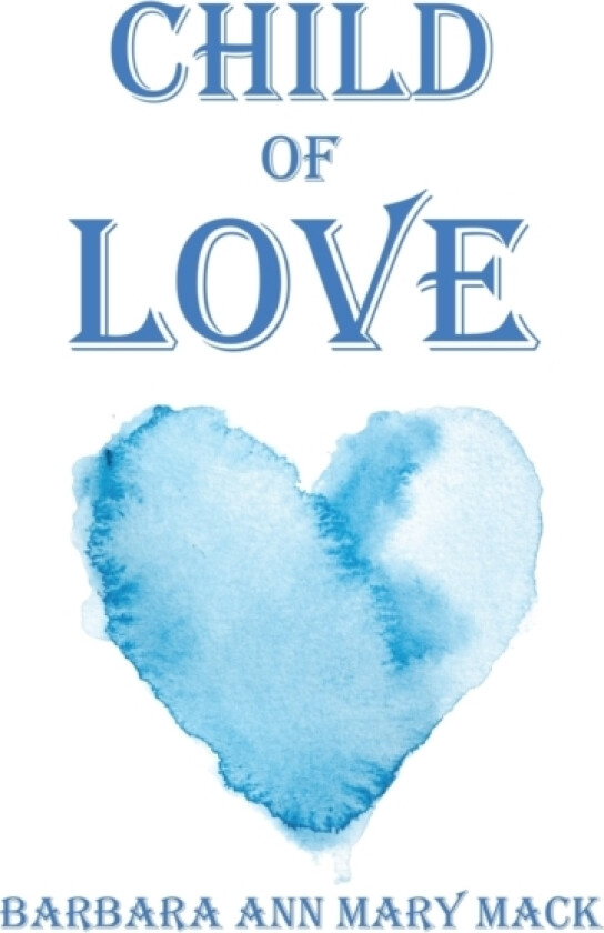 Child of Love av Barbara Ann Mary Mack (Hardcover)