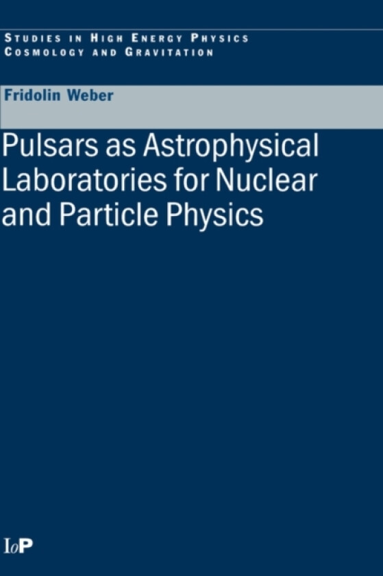 Pulsars as Astrophysical Laboratories for Nuclear and Particle Physics av Fridolin Weber (Hardcover)