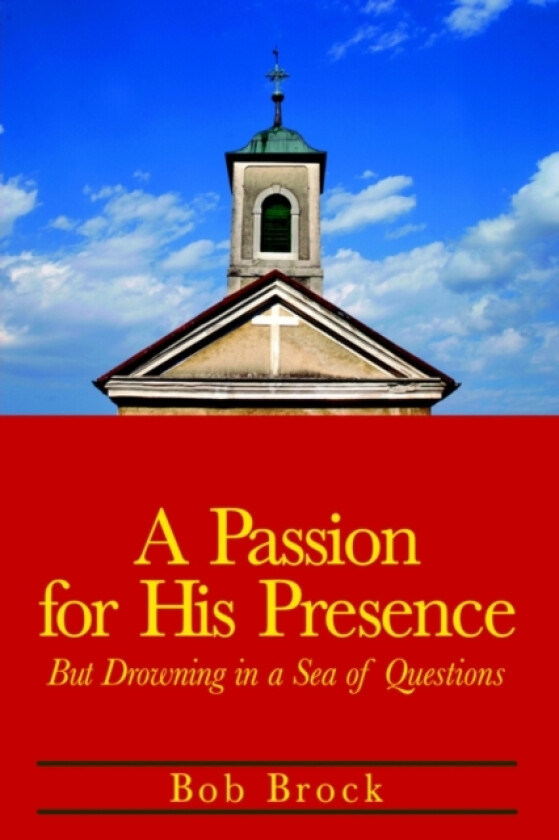 A Passion for His Presence av Bob Brock (Paperback)