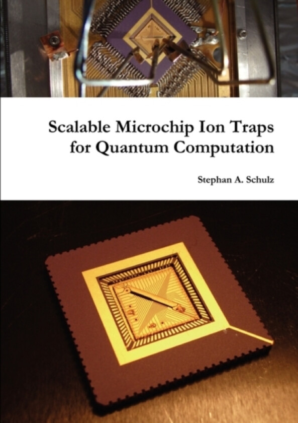Scalable Microchip Ion Traps for Quantum Computation av Stephan Schulz (Paperback)