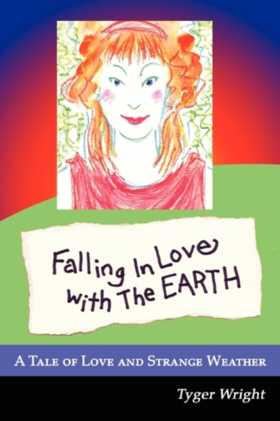 Falling in Love with the Earth, a Tale of Love and Strange Weather av Tyger Wright (Paperback)