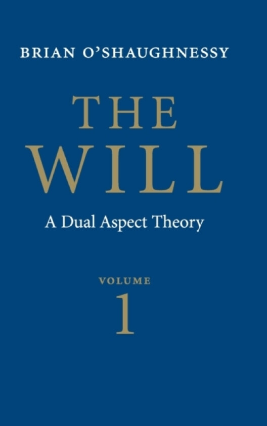 The Will: Volume 1, Dual Aspect Theory av Brian O'Shaughnessy (Hardcover)